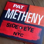 俺たちのPatが帰ってきた! Side-Eye NYC (V1. IV) / Pat Metheny